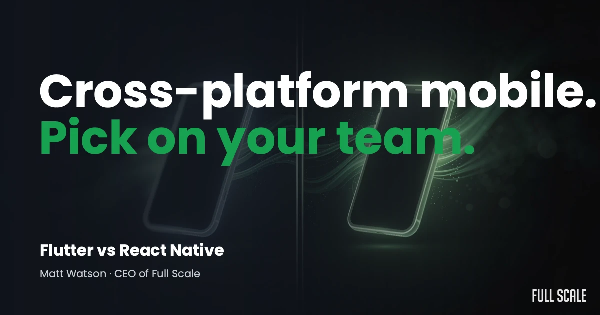 Text reads: "Cross-platform mobile. Pick on your team. Flutter vs React Native. Matt Watson - CEO of Full Scale." Two smartphones with green lighting, Full Scale logo in corner.