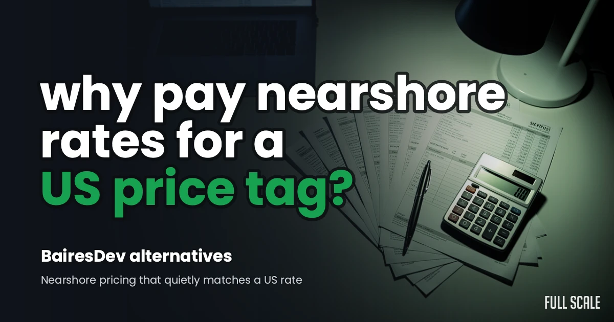 BairesDev alternatives: why pay nearshore rates for a US price tag