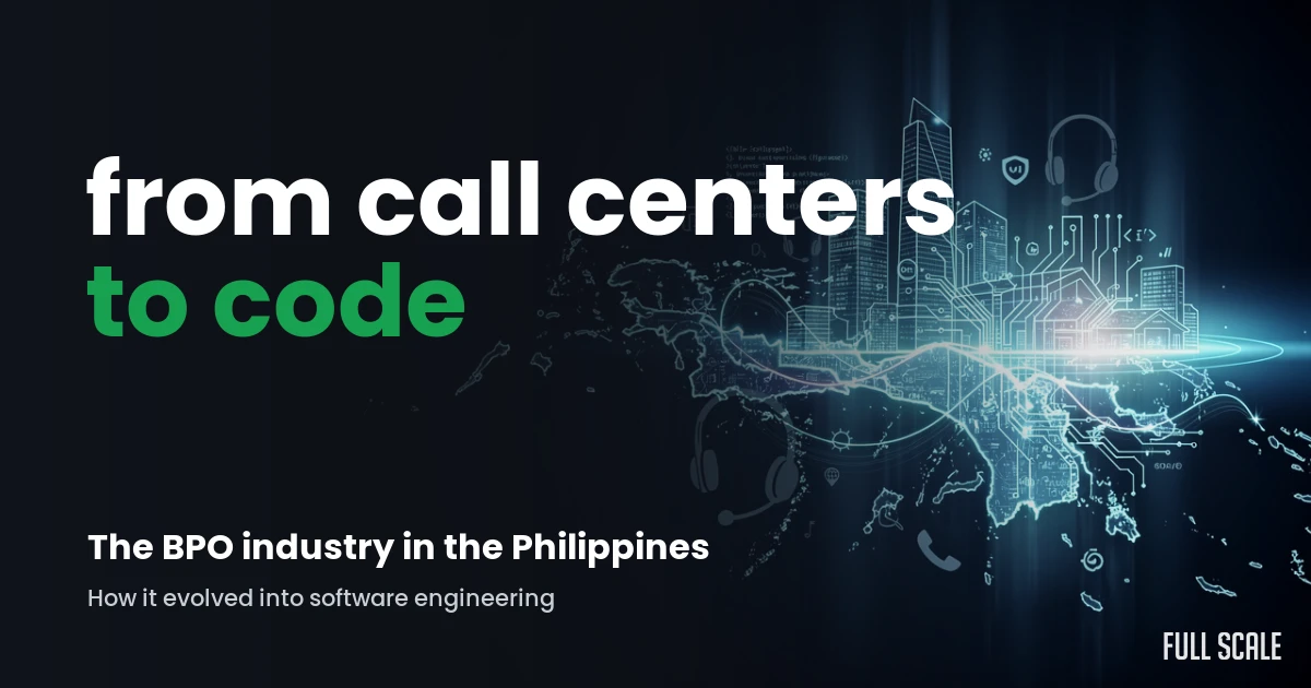 From call centers to code: the BPO industry in the Philippines and how it evolved into software engineering, Full Scale