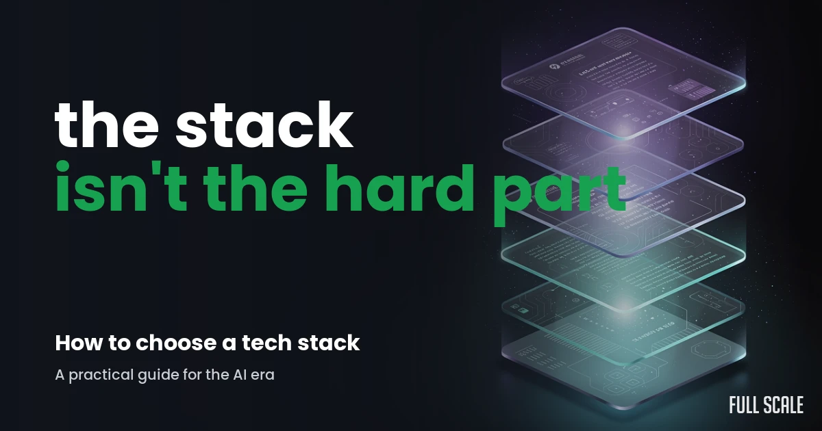 How to choose a tech stack in the AI era, a guide from Full Scale
