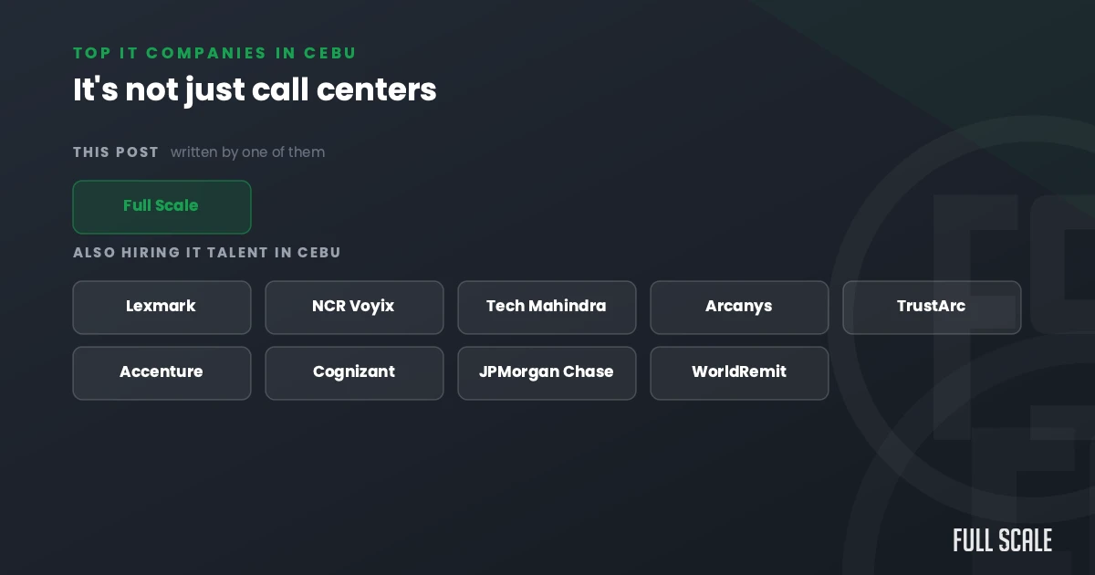 Top IT companies in Cebu: it is not just call centers, Full Scale plus Lexmark, NCR Voyix, Tech Mahindra, Arcanys, TrustArc, Accenture, Cognizant, JPMorgan Chase, and WorldRemit