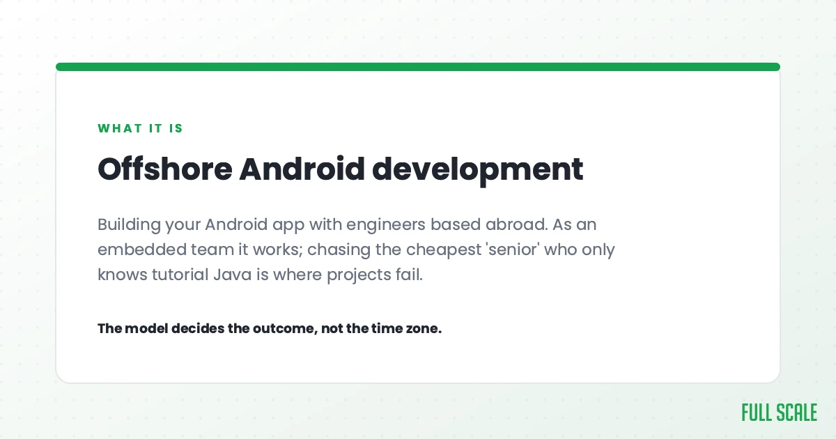 Offshore Android development means building your Android app with engineers based abroad. As an embedded team it works; chasing the cheapest 'senior' who only knows tutorial Java is where projects fail.