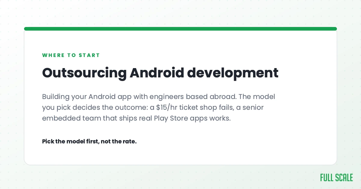 Outsourcing Android development means building your Android app with engineers based abroad. The model you pick decides the outcome: a $15/hr ticket shop fails, while a senior embedded team that ships real Play Store apps works. Pick the model first, not the rate.