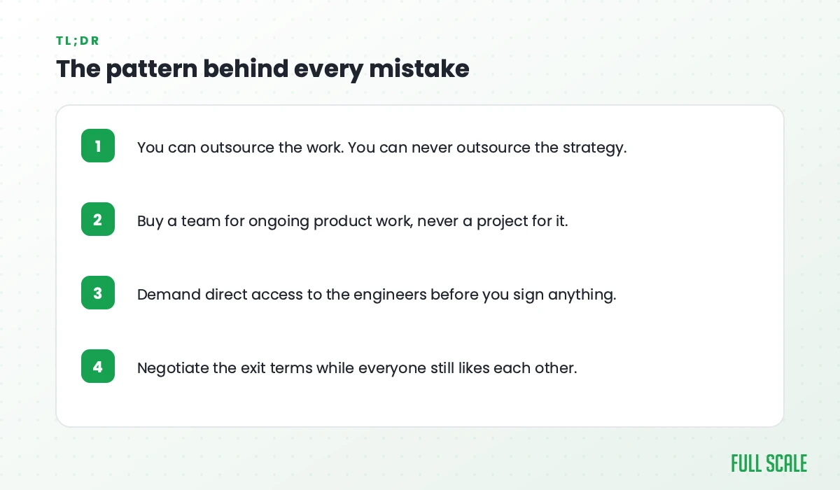 Key takeaways: you can outsource the work but never the strategy, buy a team for ongoing product work not a project, demand direct access to the engineers before you sign, and negotiate the exit terms while everyone still likes each other.