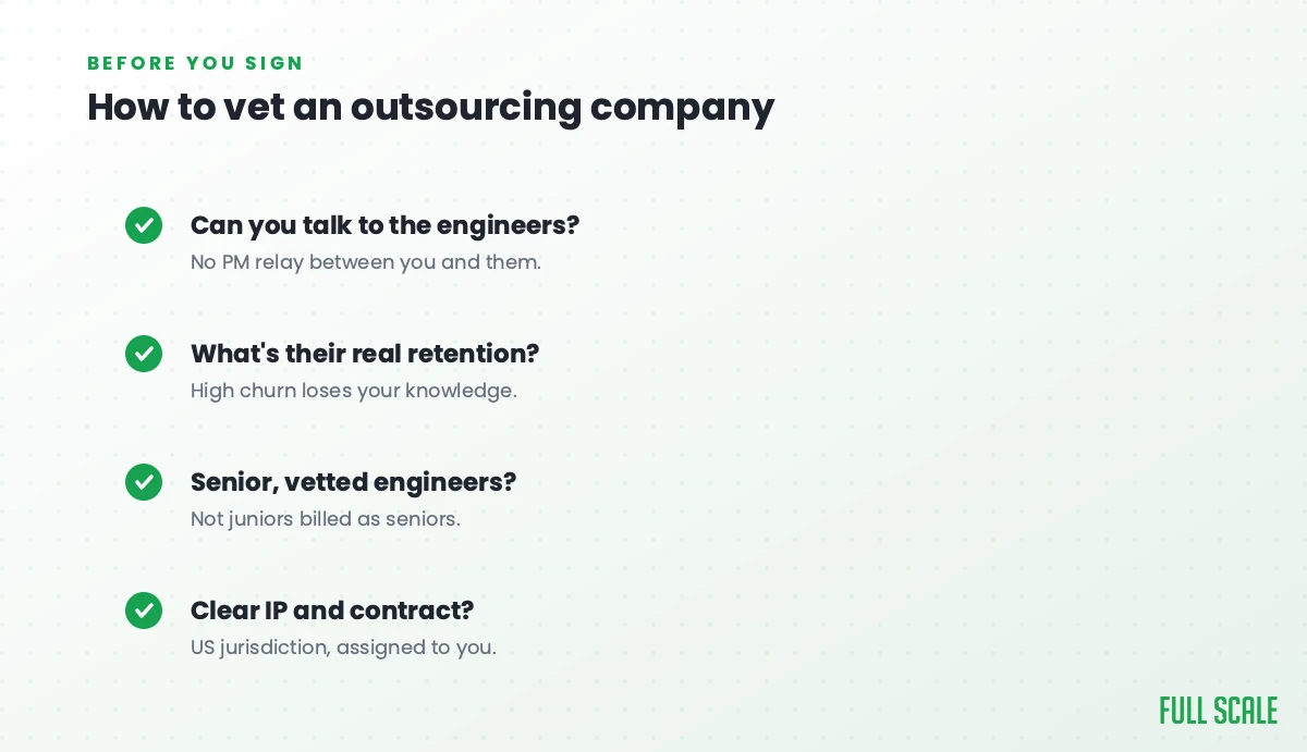 How to vet a software outsourcing company: can you talk to the engineers, what's their real retention, are the engineers senior and vetted, and is the IP and contract clear under US jurisdiction.