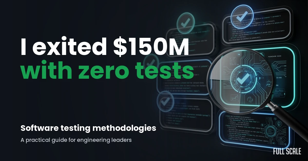 Dark hero card with a magnifying glass over code and the text I exited $150M with zero tests, software testing methodologies, a practical guide for engineering leaders