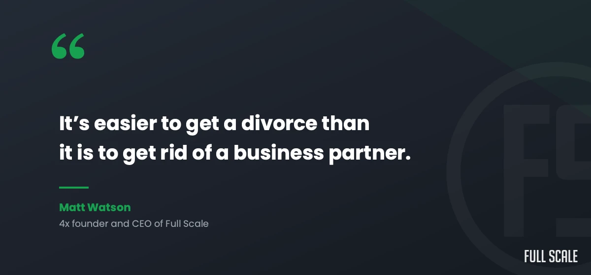 Matt Watson quote: it is easier to get a divorce than to get rid of a business partner