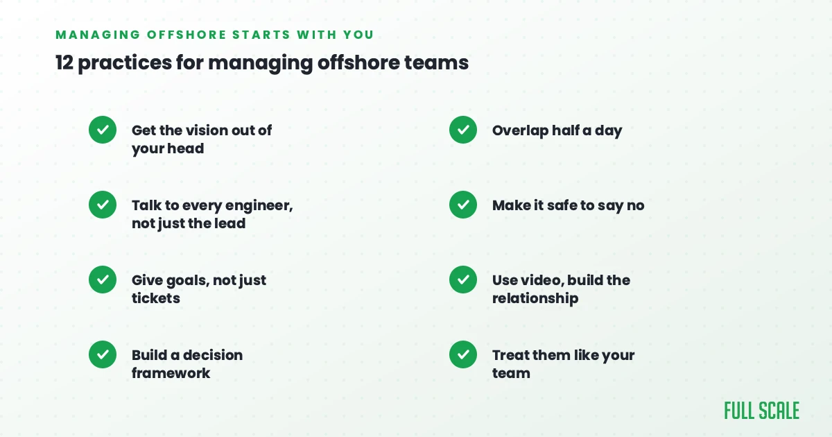 12 practices for managing offshore teams, managing offshore starts with you: get the vision out of your head, talk to every engineer, build a decision framework, Full Scale