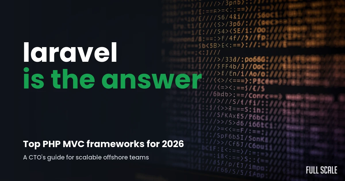 Laravel is the answer: top PHP MVC frameworks for 2026, a CTO's guide for scalable offshore teams