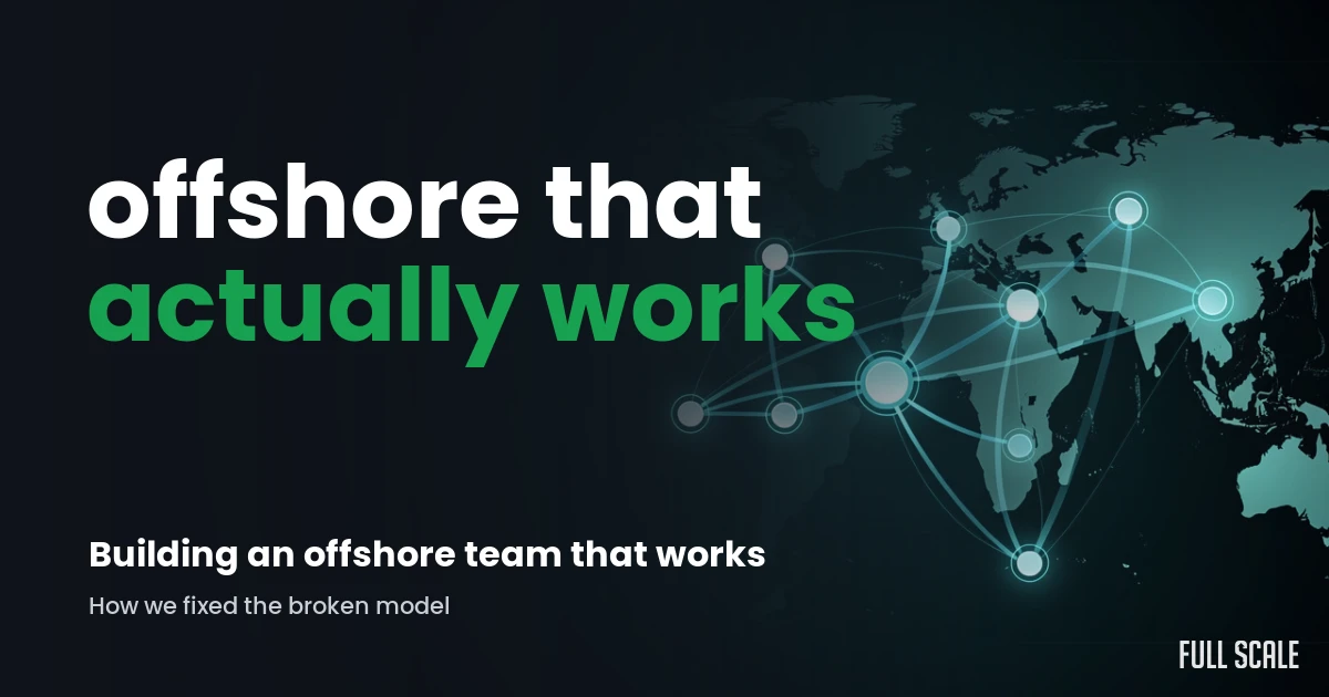 Hero image reading offshore that actually works, about how to build an offshore team, Full Scale
