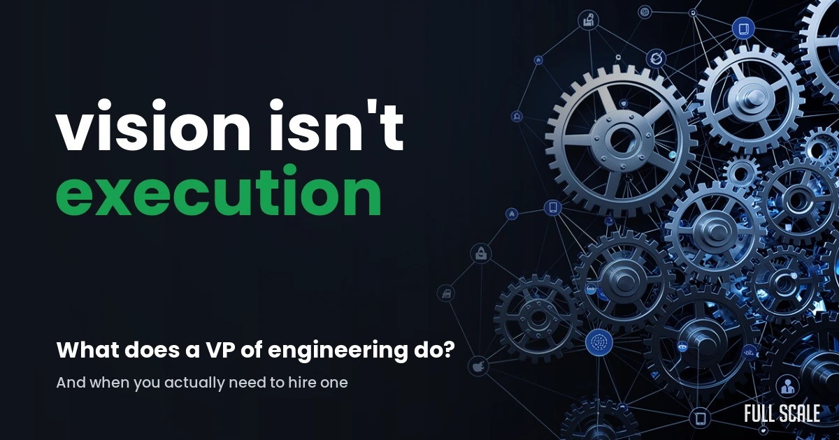 what-does-a-vp-of-engineering-do hero, Full Scale