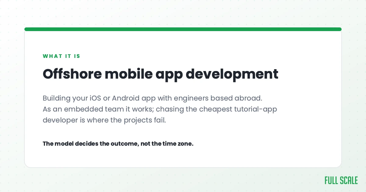 Offshore mobile app development means building your iOS or Android app with engineers based abroad. As an embedded team it works; chasing the cheapest tutorial-app developer is where the projects fail. The model decides the outcome, not the time zone.