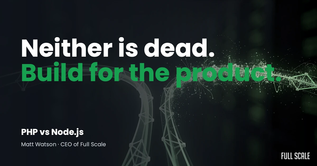 Dark graphic with the text: "Neither is dead. Build for the product. PHP vs Node.js. Matt Watson - CEO of Full Scale. FULL SCALE logo in corner. Digital abstract lines in the background.