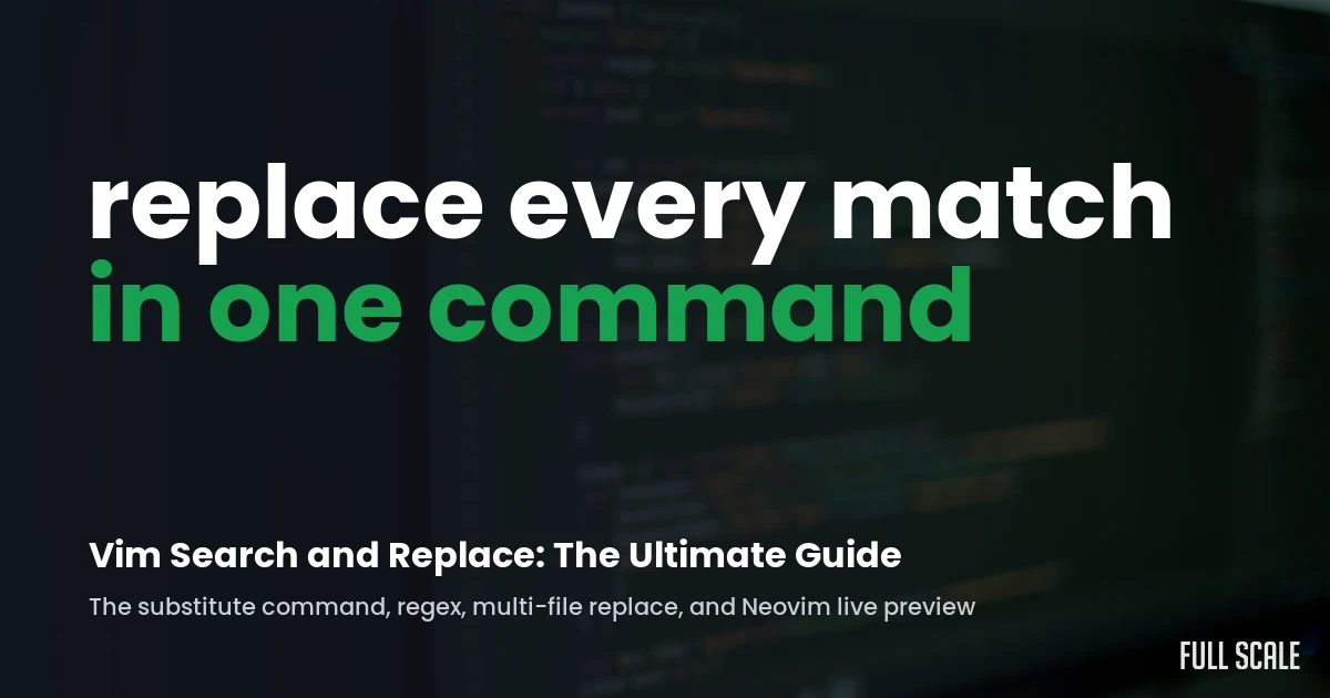 Vim search and replace: replace every match in one command, the ultimate guide