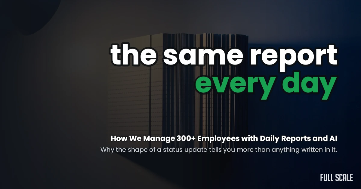 How Full Scale manages 300+ employees with daily reports and AI