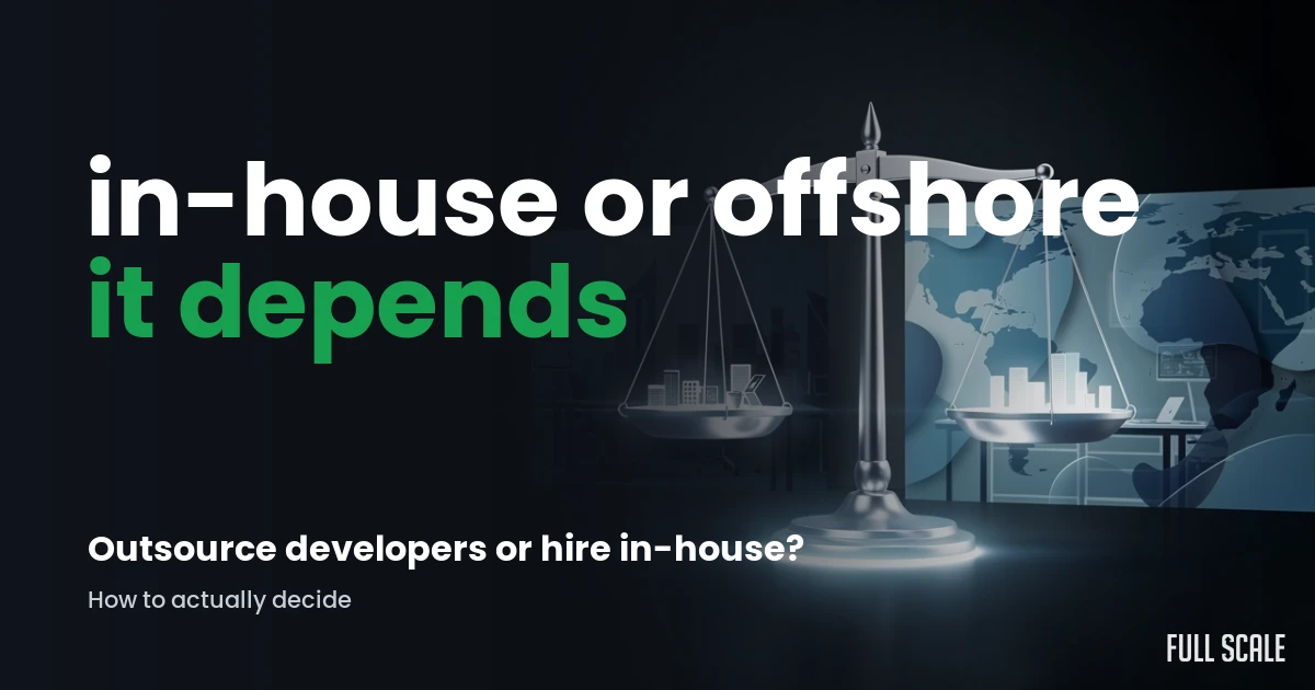 In-house or offshore, it depends: a scale weighing an in-house team against an offshore team, Full Scale