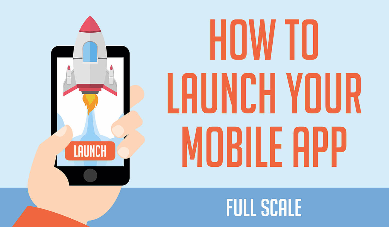 Ultimate Guide to Launching a Mobile Application Ultimate Guide to Launching a Mobile Application