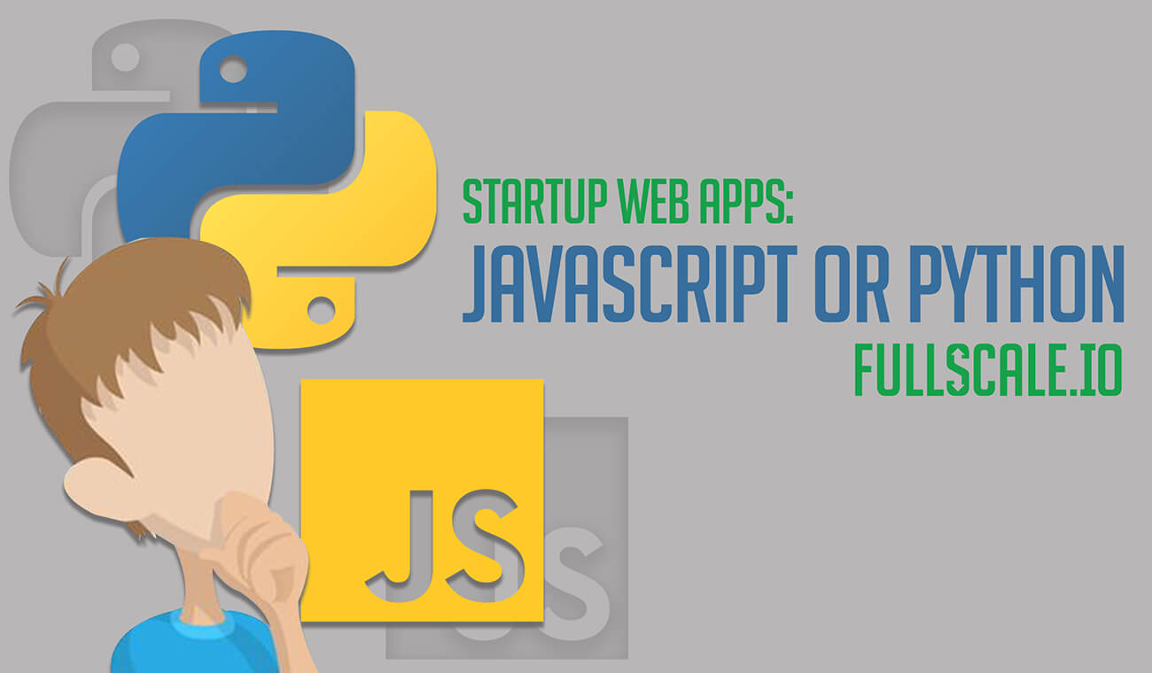 Startup Web Apps: Javascript or Python Startup Web Apps: Javascript or Python