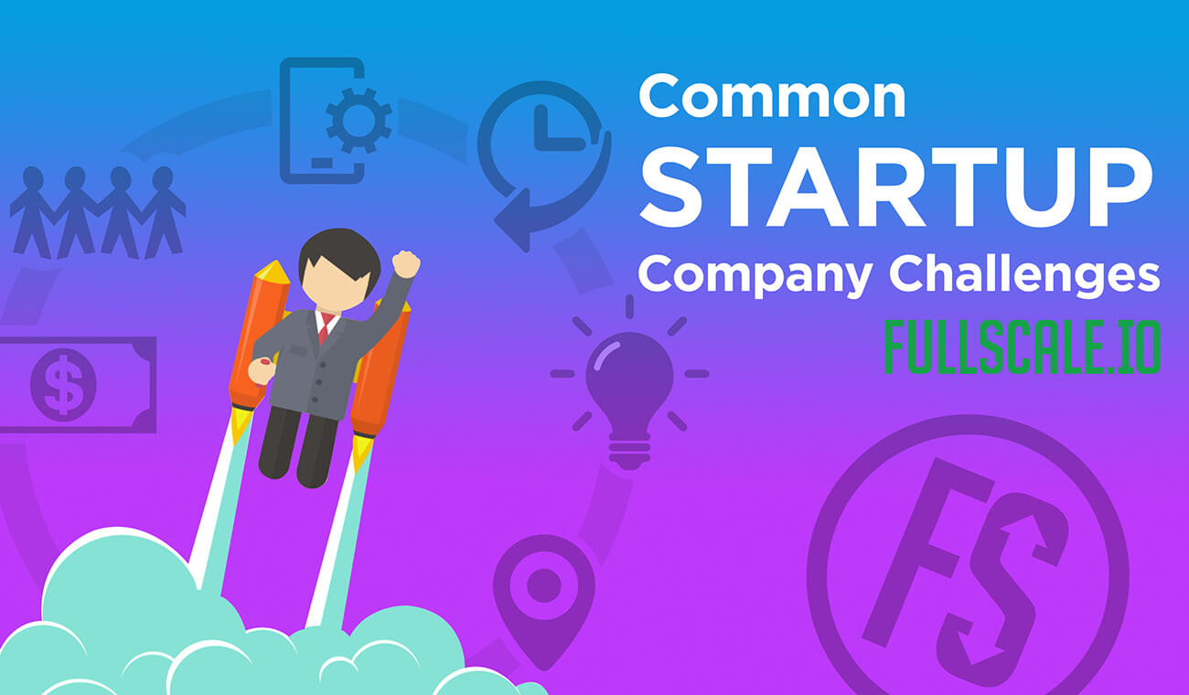 Most Common Challenges Startup Company Must Overcome Most Common Challenges Startup Company Must Overcome