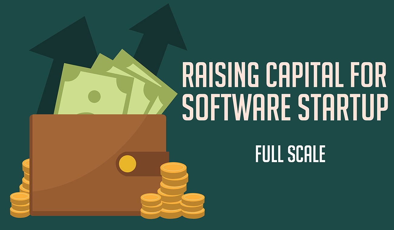 Raising Capital for your Software Startup Raising Capital for your Software Startup