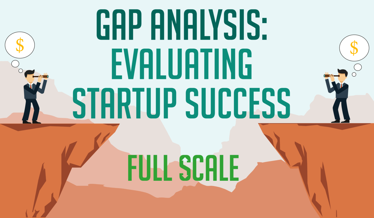 Gap Analysis: Evaluating Startup Success Gap Analysis: Evaluating Startup Success