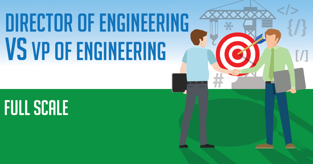 Director of Engineering vs. VP of Engineering: Which should you hire?