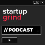 Podcast 7: Startup Grind Podcast Podcast 7: Startup Grind Podcast